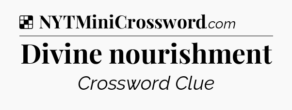 Solution: Divine nourishment - NYT Crossword