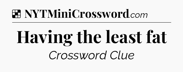 Solution: Having the least fat - NYT Crossword
