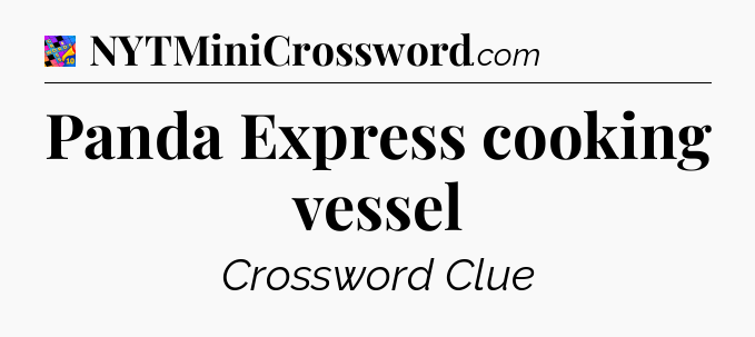 Panda Express cooking vessel Crossword Clue