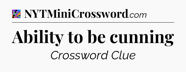Ability to be cunning Crossword Clue