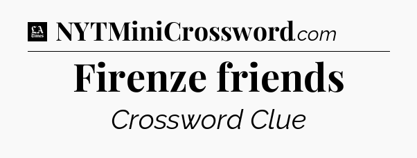 Firenze friends - LA Times Crossword