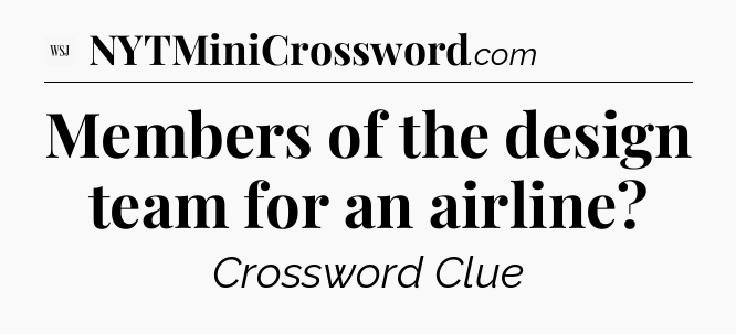 Members of the design team for an airline - WSJ Crossword