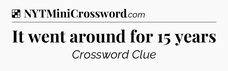 Solution: It went around for 15 years - NYT Crossword