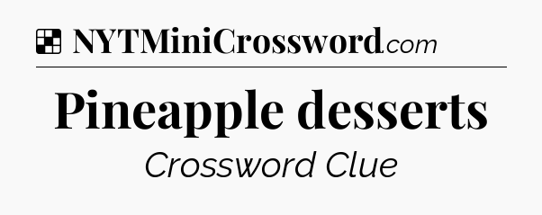 Solution: Pineapple desserts - NYT Crossword