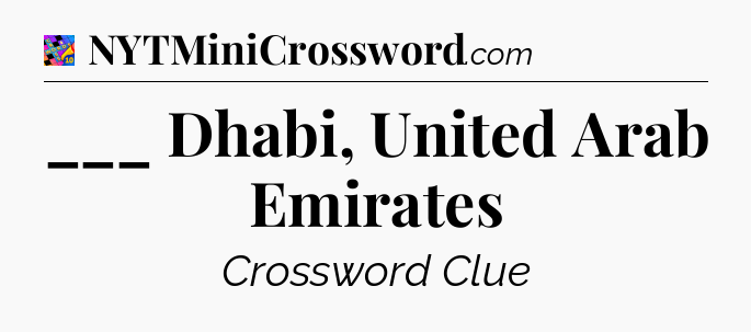 ___ Dhabi, United Arab Emirates Crossword Clue