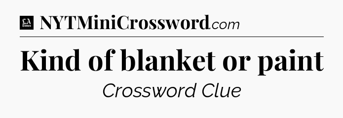 Kind of blanket or paint - LA Times Crossword