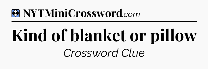 Solution: Kind of blanket or pillow - NYT Mini Crossword
