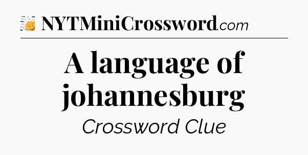 A language of johannesburg - 7 Little Words