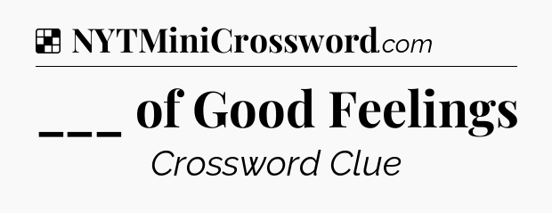 Solution: ___ of Good Feelings - NYT Crossword