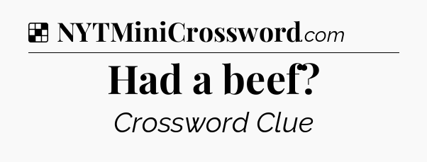Solution: Had a beef - NYT Crossword