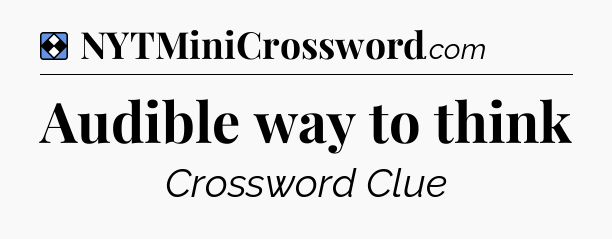 Solution: Audible way to think - NYT Mini Crossword