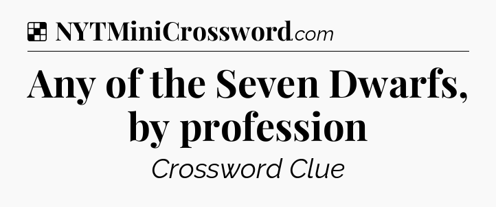 Solution: Any of the Seven Dwarfs, by profession - NYT Crossword
