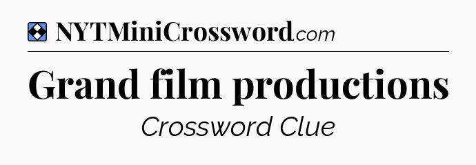 Solution: Grand film productions - NYT Mini Crossword