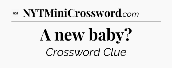 A new baby - WSJ Crossword
