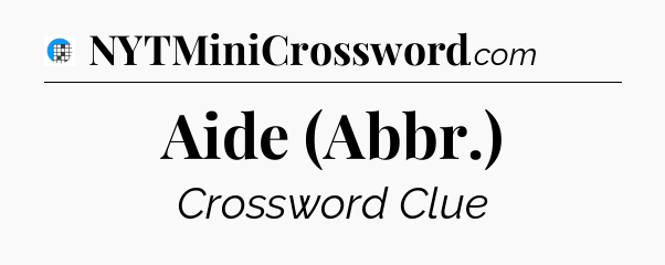 Aide (Abbr.) Crossword Clue