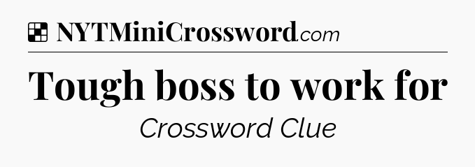 Solution: Tough boss to work for - NYT Crossword