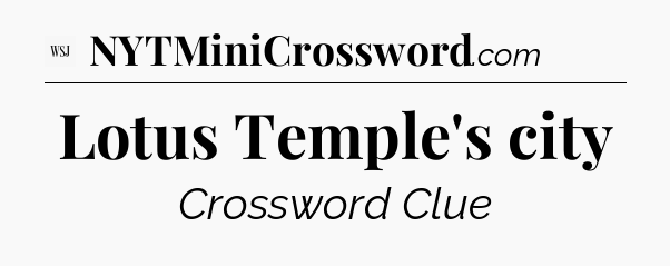 Lotus Temple's city - WSJ Crossword
