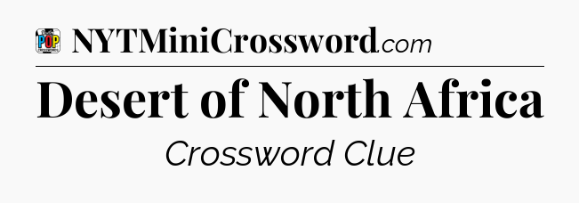 Desert of North Africa Crossword Clue