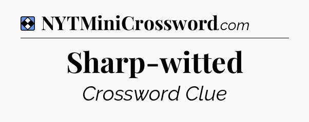 Solution: Sharp-witted - NYT Mini Crossword
