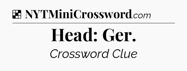 Solution: Head: Ger - NYT Crossword