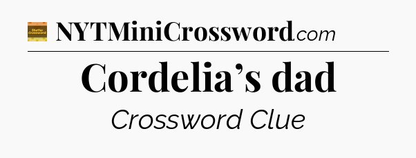 Cordelia’s dad - Eugene Sheffer Crossword