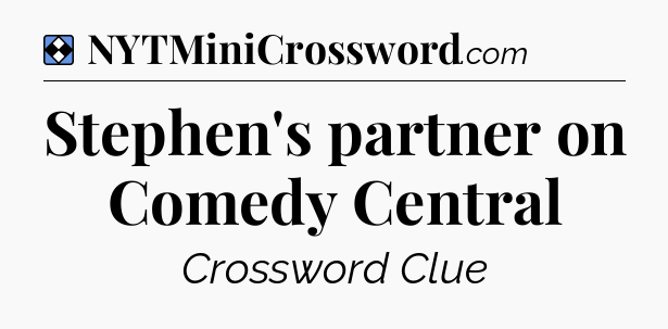 Solution: Stephen's partner on Comedy Central - NYT Mini Crossword