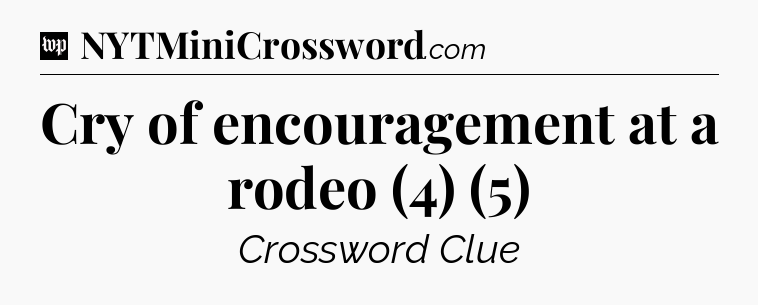 Cry of encouragement at a rodeo (4) (5) Crossword Clue