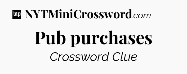 Pub purchases Crossword Clue