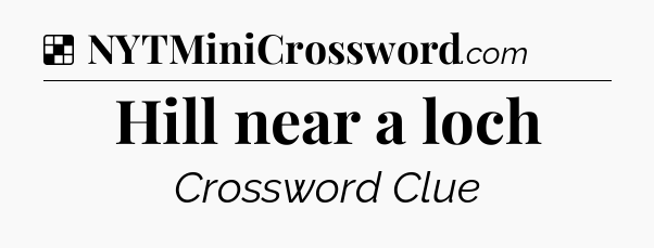 Solution: Hill near a loch - NYT Crossword