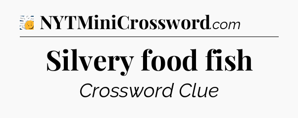 Silvery food fish - 7 Little Words