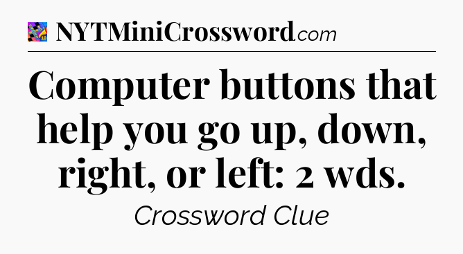 Computer buttons that help you go up, down, right, or left: 2 wds Crossword Clue