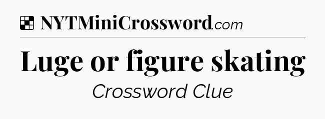 Solution: Luge or figure skating - NYT Crossword