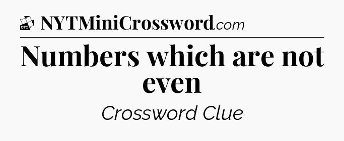 Numbers which are not even - Daily Themed Classic Crossword