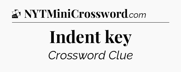 Indent key - Daily Themed Mini Crossword