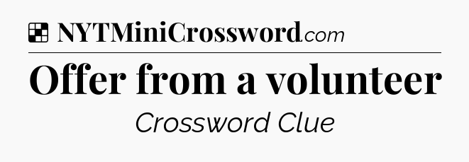 Solution: Offer from a volunteer - NYT Crossword
