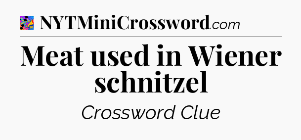 Meat used in Wiener schnitzel Crossword Clue