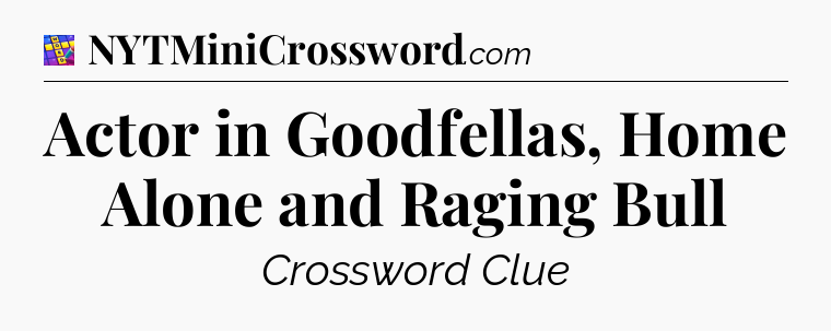 Actor in Goodfellas, Home Alone and Raging Bull Codycross