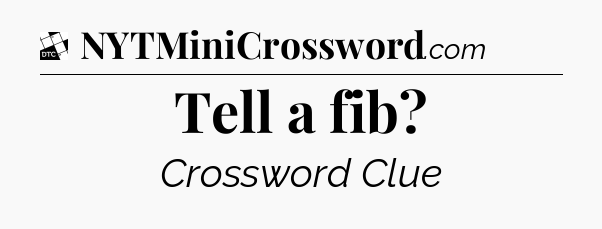 Tell a fib - Daily Themed Classic Crossword