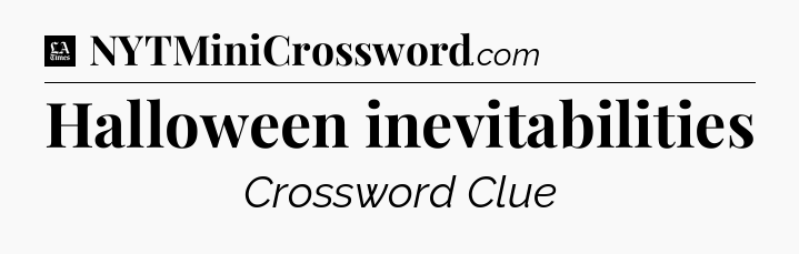 Halloween inevitabilities - LA Times Crossword