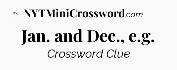 Jan. and Dec., e.g - WSJ Crossword
