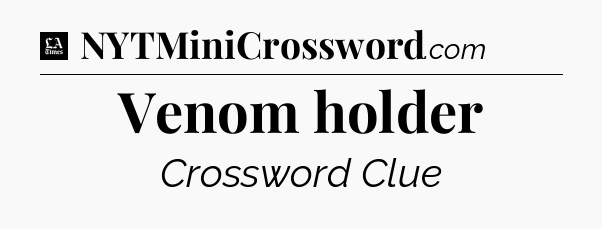 Venom holder - LA Times Crossword