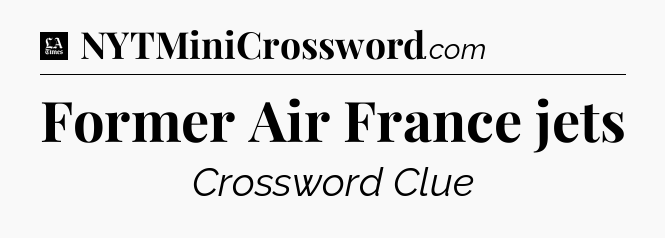 Former Air France jets - LA Times Crossword
