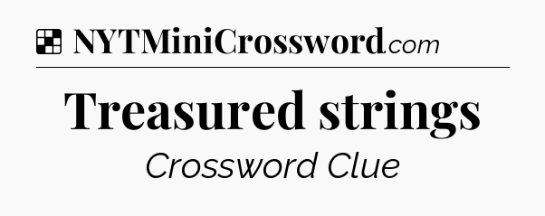 Solution: Treasured strings - NYT Crossword