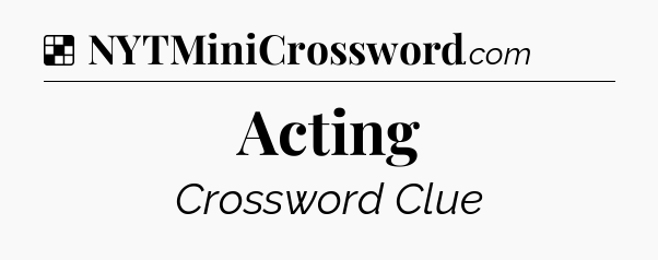 Solution: Acting - NYT Crossword