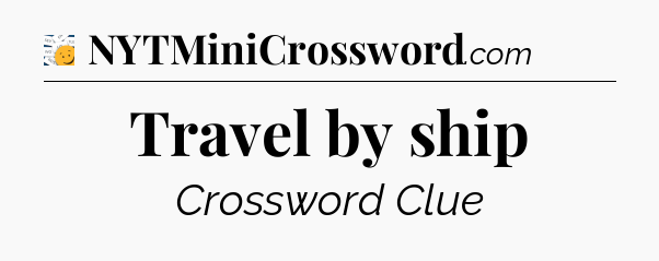 Travel by ship - 7 Little Words