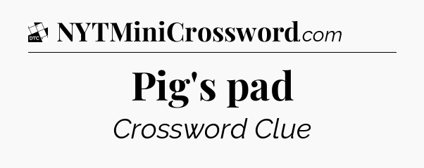 Pig's pad - Daily Themed Classic Crossword