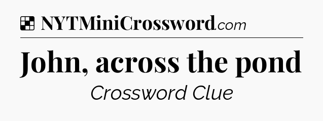 Solution: John, across the pond - NYT Crossword