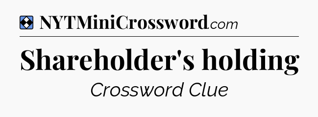 Solution: Shareholder's holding - NYT Mini Crossword