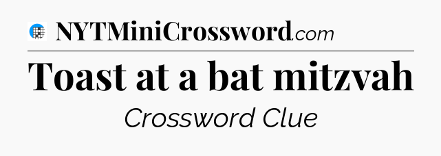 Toast at a bat mitzvah Crossword Clue