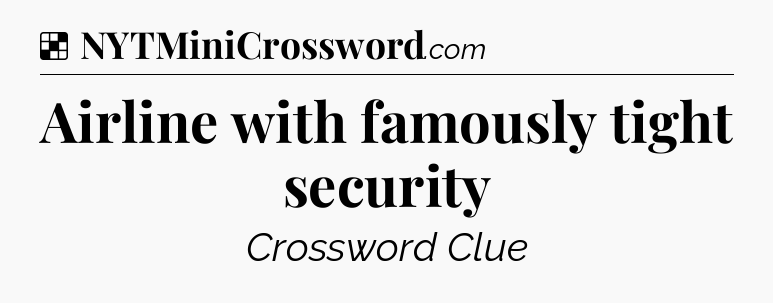 Solution: Airline with famously tight security - NYT Crossword